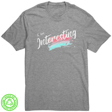 Load image into Gallery viewer, I Am Interesting Unisex T-Shirt