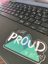 Load image into Gallery viewer, I am Proud to be Me Sticker
