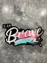 Load image into Gallery viewer, I am Brave sticker, vinyl, durable, great gift for all, affirmation, dishwasher safe
