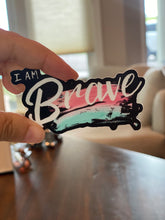 Load image into Gallery viewer, I am Brave sticker, vinyl, durable, great gift for all, affirmation, dishwasher safe
