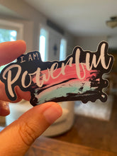 Load image into Gallery viewer, I am Powerful sticker, vinyl, durable, great gift for all, affirmation, dishwasher safe
