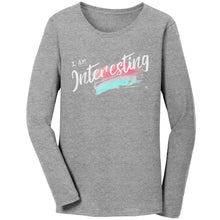 Load image into Gallery viewer, I Am Interesting Ladies Long Sleeve
